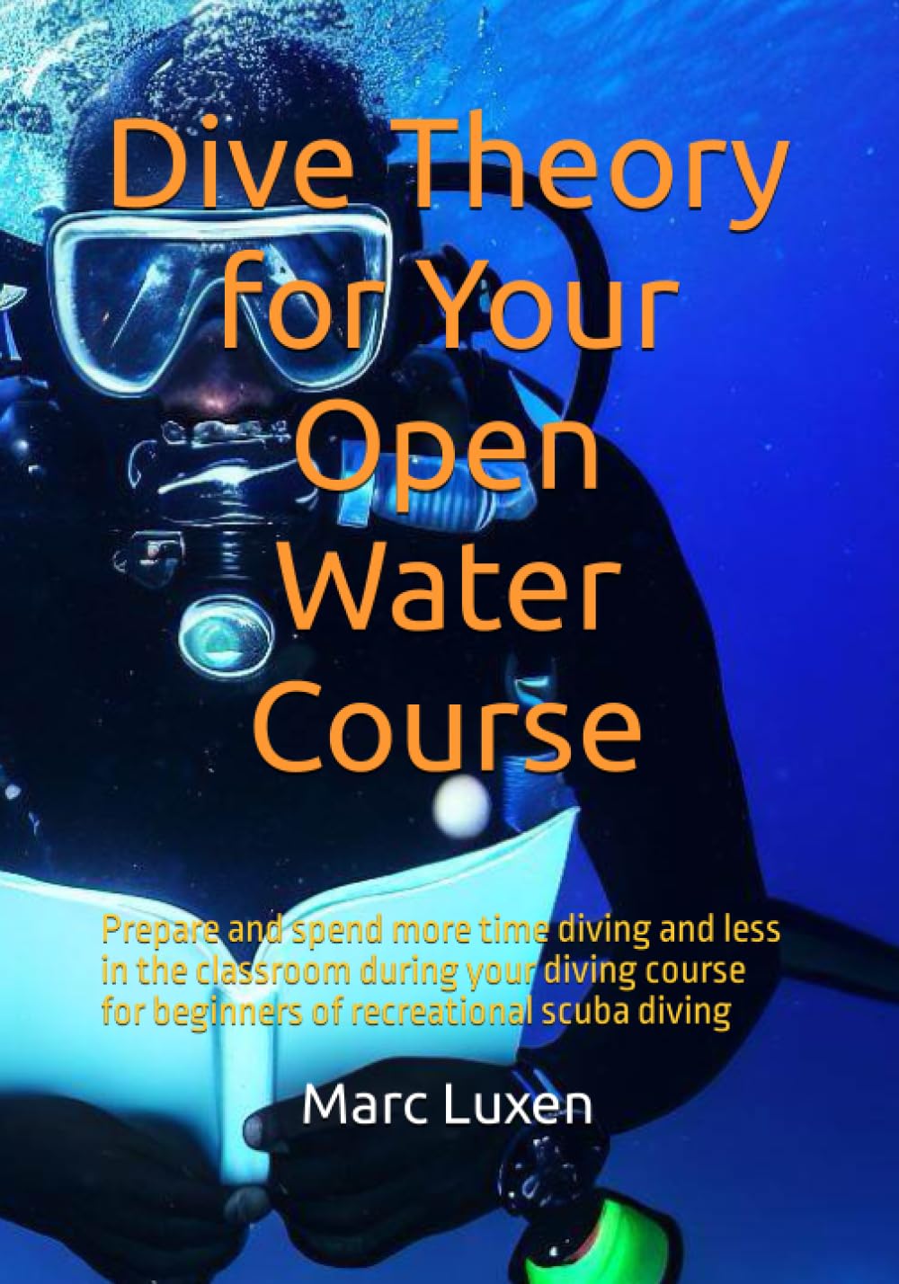 Dive Theory for Your Open Water Course: Prepare and spend more time diving and less in the classroom during your diving course for beginners of recreational scuba diving