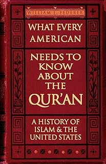 What Every American Needs to Know about the Qur'an: A History of Islam & the United States