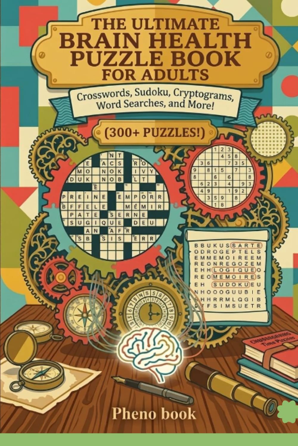 The Ultimate Brain Health Puzzle Book for Adults: 300+ Sudoku, Crosswords, Cryptograms & Word Searches for Relaxation, Memory and Brain Training