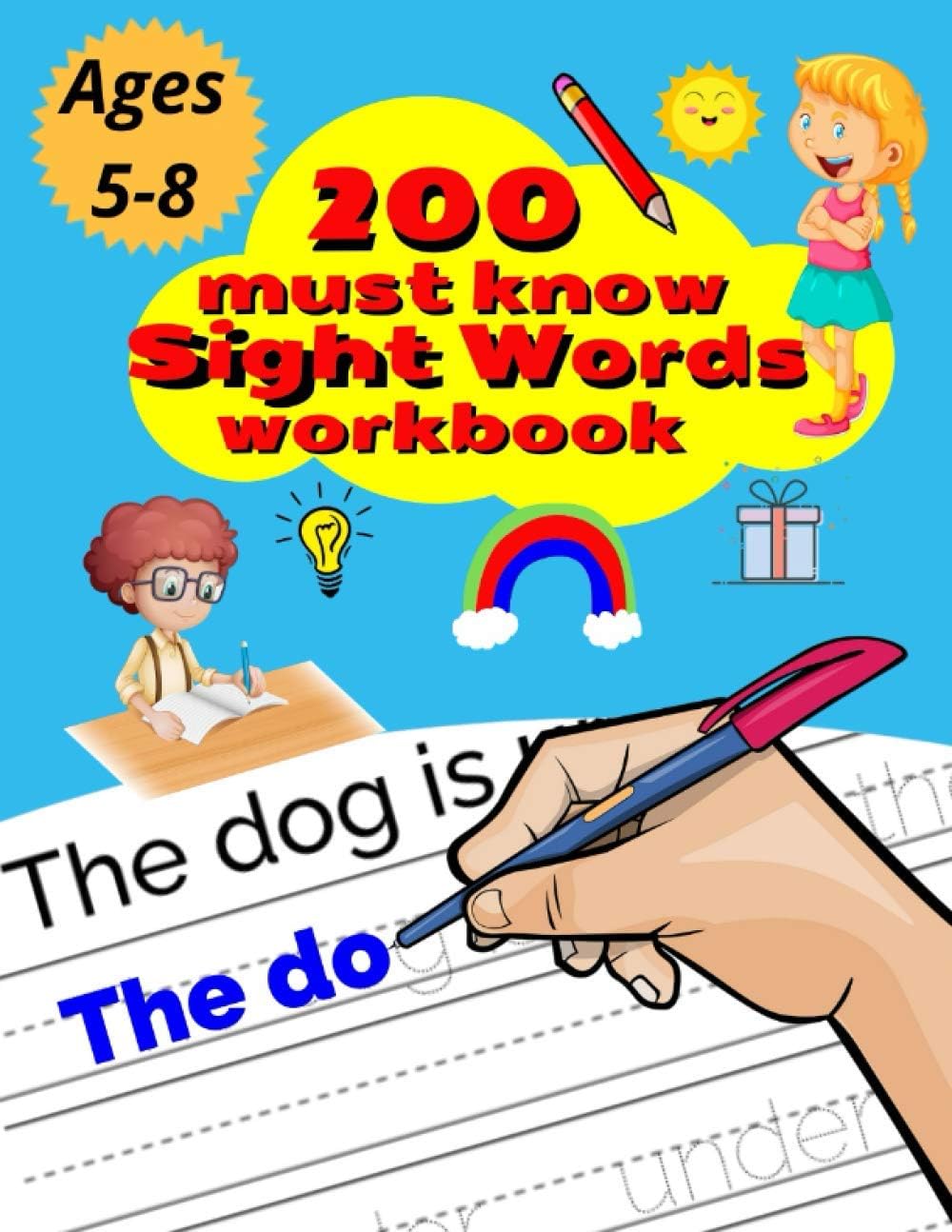 200 Must Know Sight Words Workbook: Top 200 High-Frequency Words Activity Workbook to Help Kids Improve Their Reading & Writing Skills / Learn the Top ... to Reading and Writing Success / Ages 5-8.