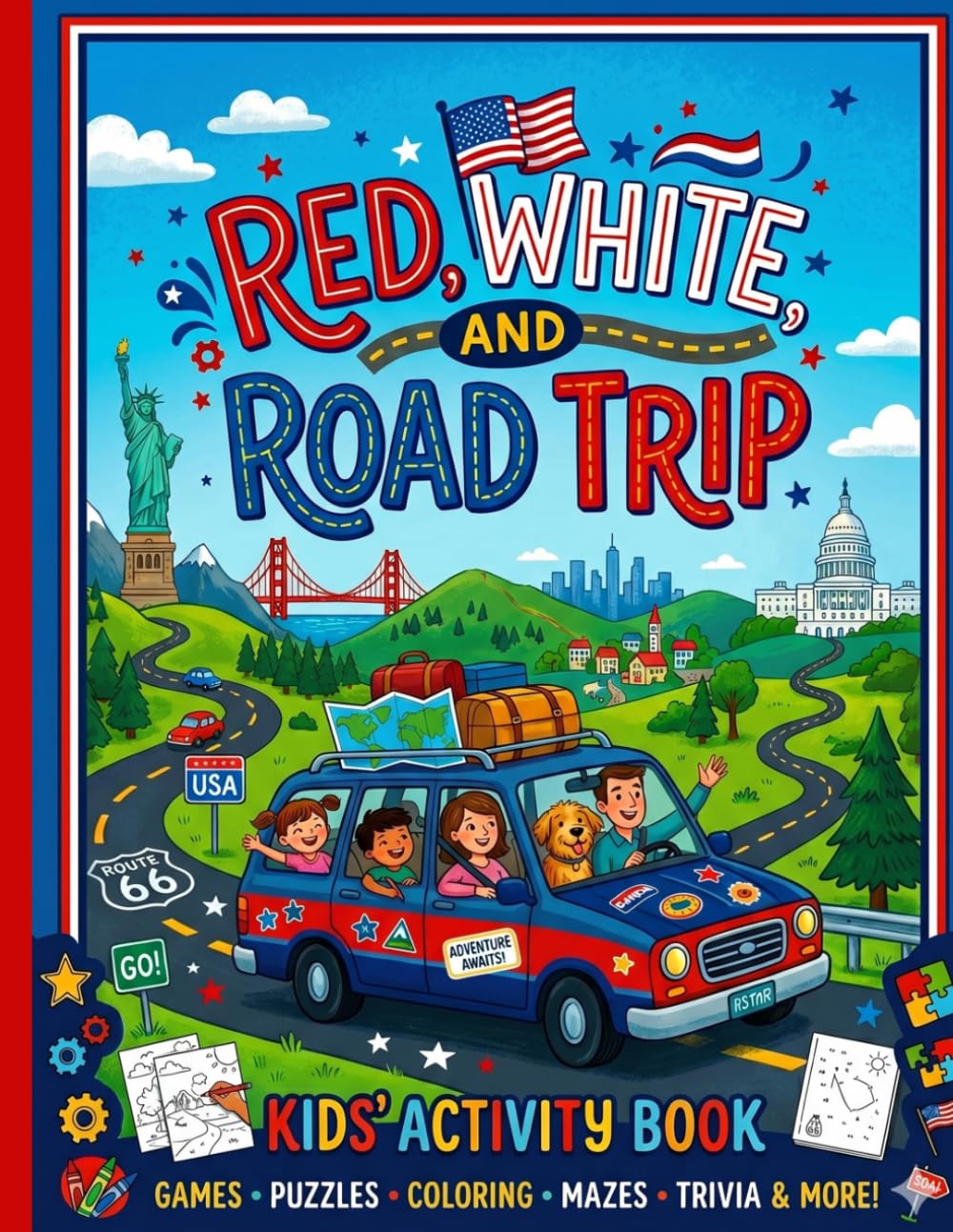 Red, White, and Road Trip: The Ultimate Kids' Activity Book (ages 7-12): 88 Pages of USA-Themed Games, Puzzles, Coloring, Riddles, and Travel Facts