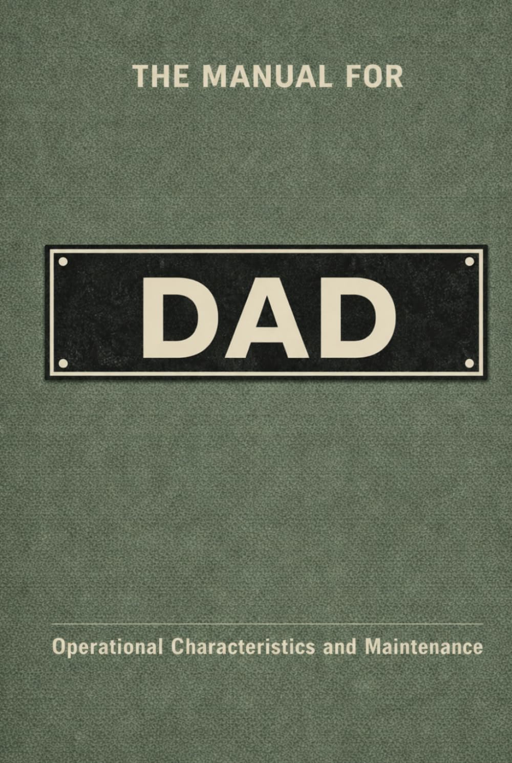 The Manual for Dad: A Technical Guide to Behaviour, Systems, and Operation (The Manual Series)