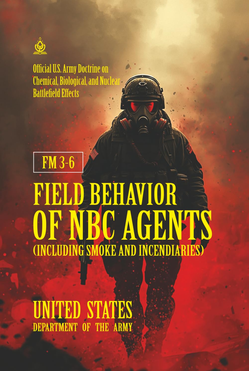 FM 3-6 Field Behavior of NBC Agents (Including Smoke and Incendiaries): [Annotated] Official U.S. Army Doctrine on Chemical, Biological, and Nuclear Battlefield Effects