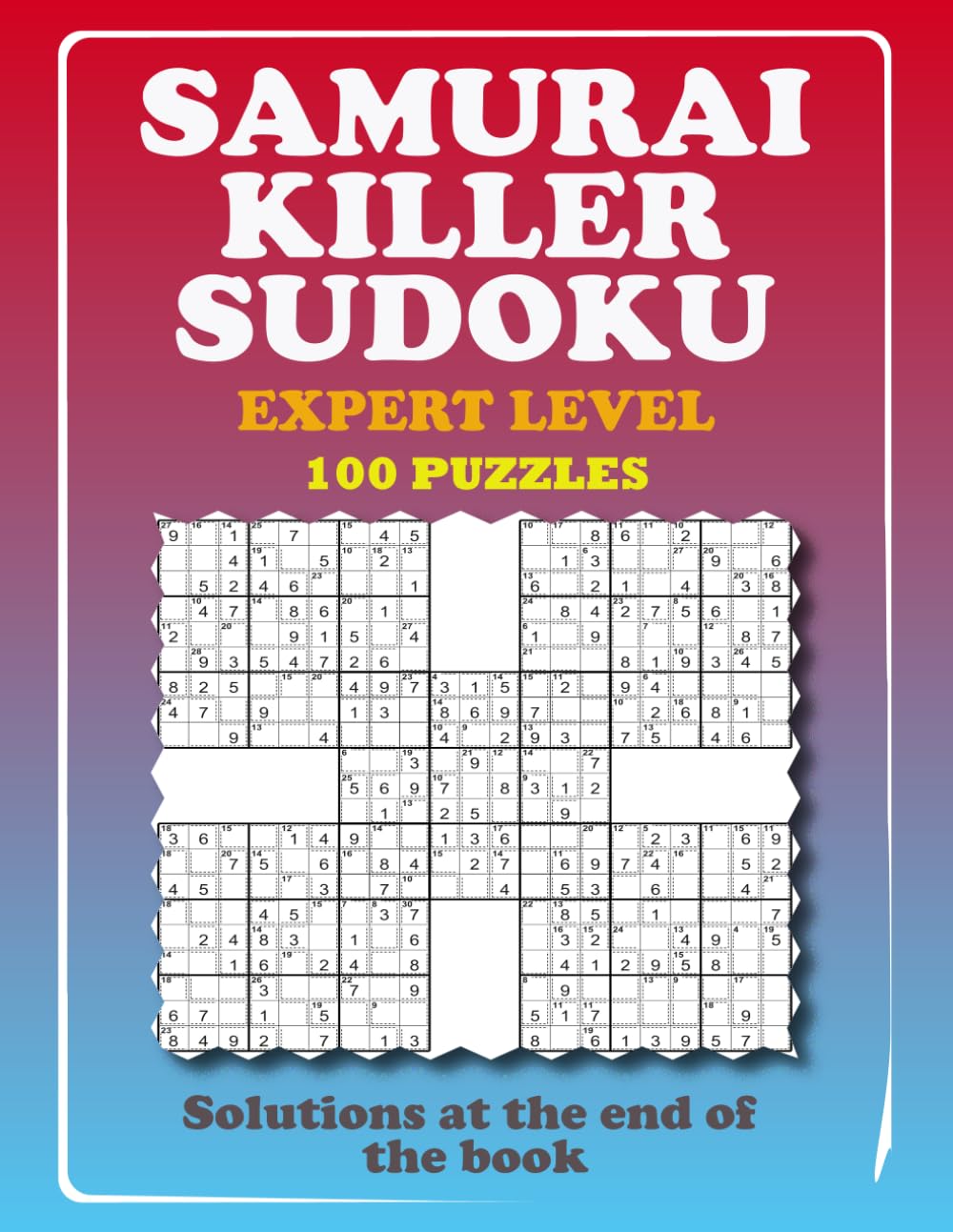 SAMURAI KILLER SUDOKU - EXPERT LEVEL: 100 Overlapping Puzzles Samurai Grids with Killer Sudoku Cages