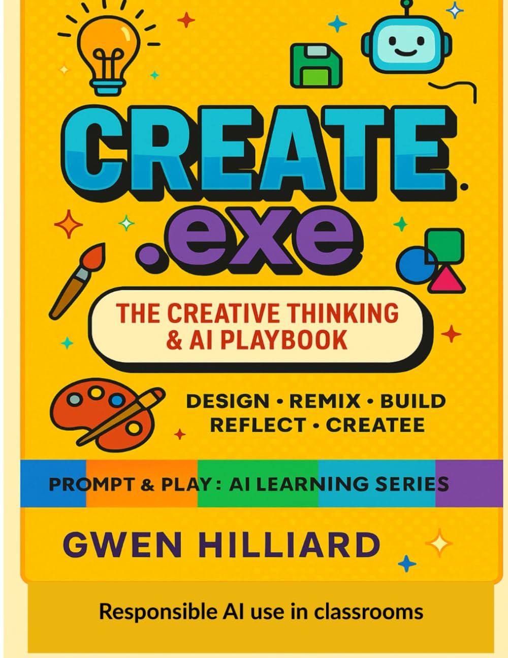 Create.exe: The Creative Thinking & AI Playbook (Prompt & Play: The AI Learning Series)