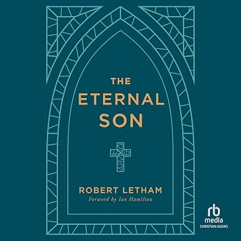 The Eternal Son Audiobook by Robert Letham episode artwork