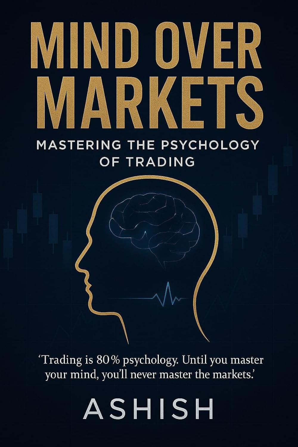 Mind Over Markets: Mastering The Psychology of Trading (SMC with psychology. Book 2) eBook ...