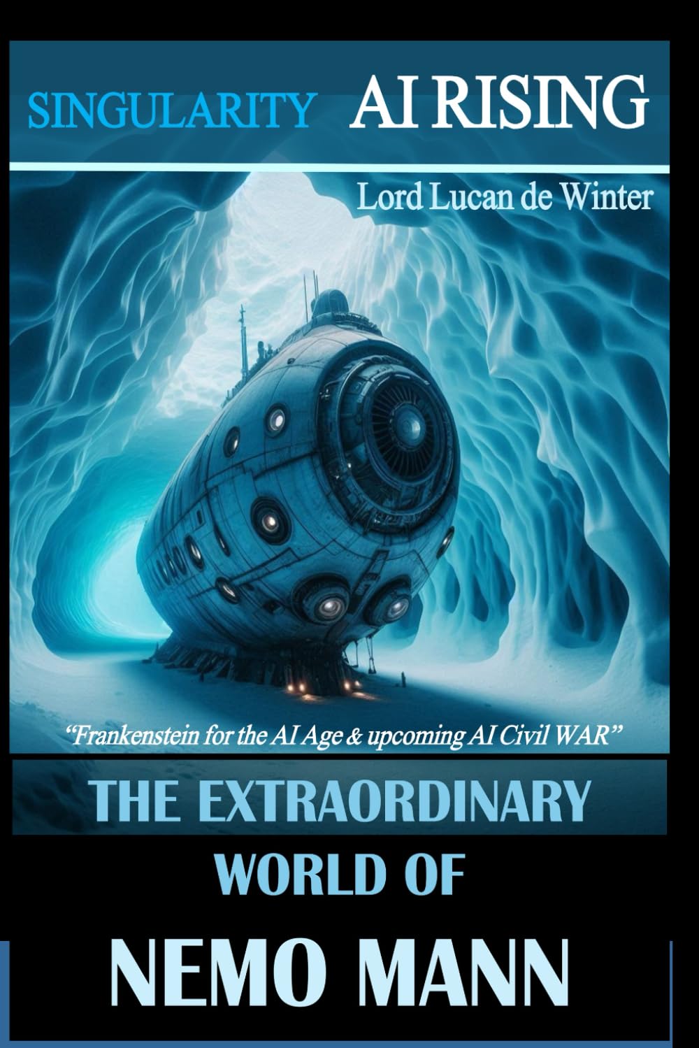 SINGULARITY The Novel – AI RISING: THE EXTRAORDINARY WORLD OF NEMO Mann - Sci-Fi Thriller of the AI Civil WAR (THE EXTRAORDINARY WORLD OF NEMO MANN SINGULARITY 1/2/3)