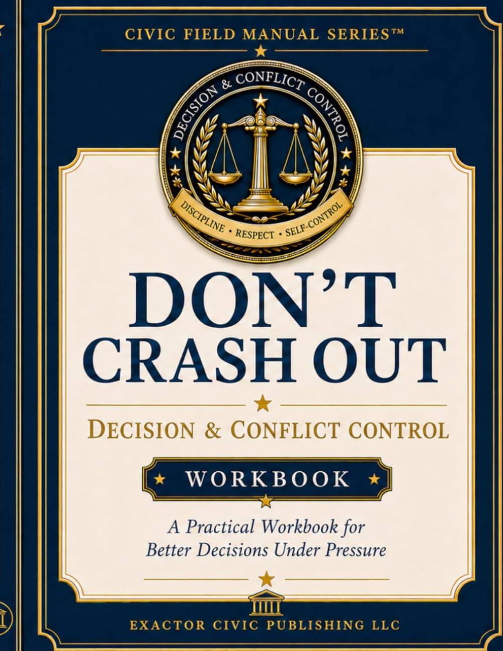 DON’T CRASH OUT: Decision & Conflict Control Workbook (Civic Field Manual Series)