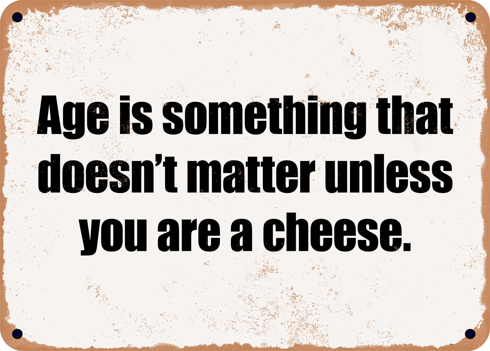 Miaomansenstore Metal Sign - Age Is Something That Doesn't Matter Unless You Are A Cheese Home Decor
