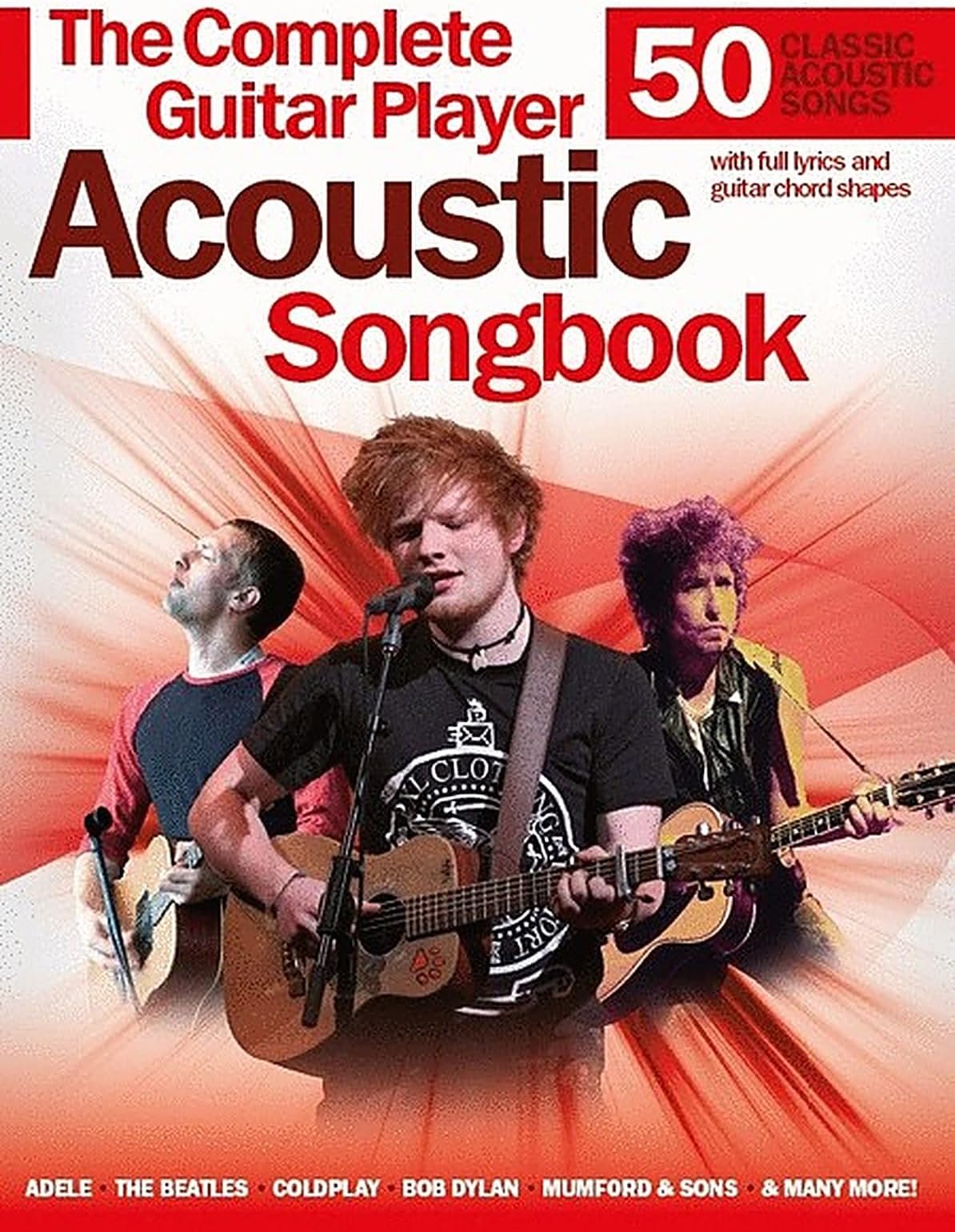 The Complete Guitar Player Acoustic Songbook for Guitar and Voice | 50 Acoustic Hits with Full Lyrics and Guitar Chords | Strumming and Picking Patterns for Aspiring Acoustic Guitarists