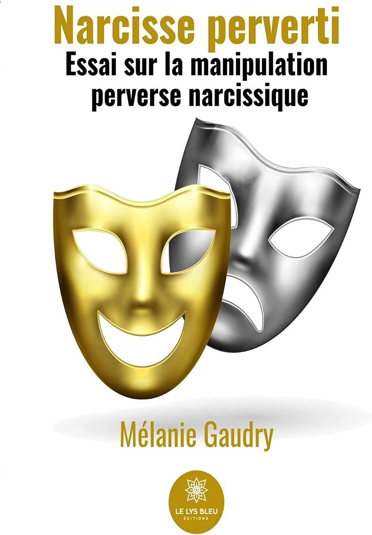 Narcisse perverti: Essai sur la manipulation perverse narcissique