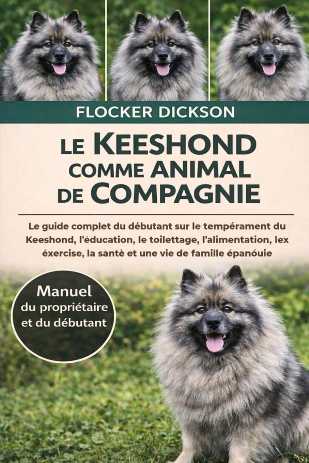 LE KEESHOND COMME ANIMAL DE COMPAGNIE: Le guide complet du débutant sur le tempérament du Keeshond, l’éducation, le toilettage, l’alimentation, l’exercice, la santé et une vie de famille épanouie