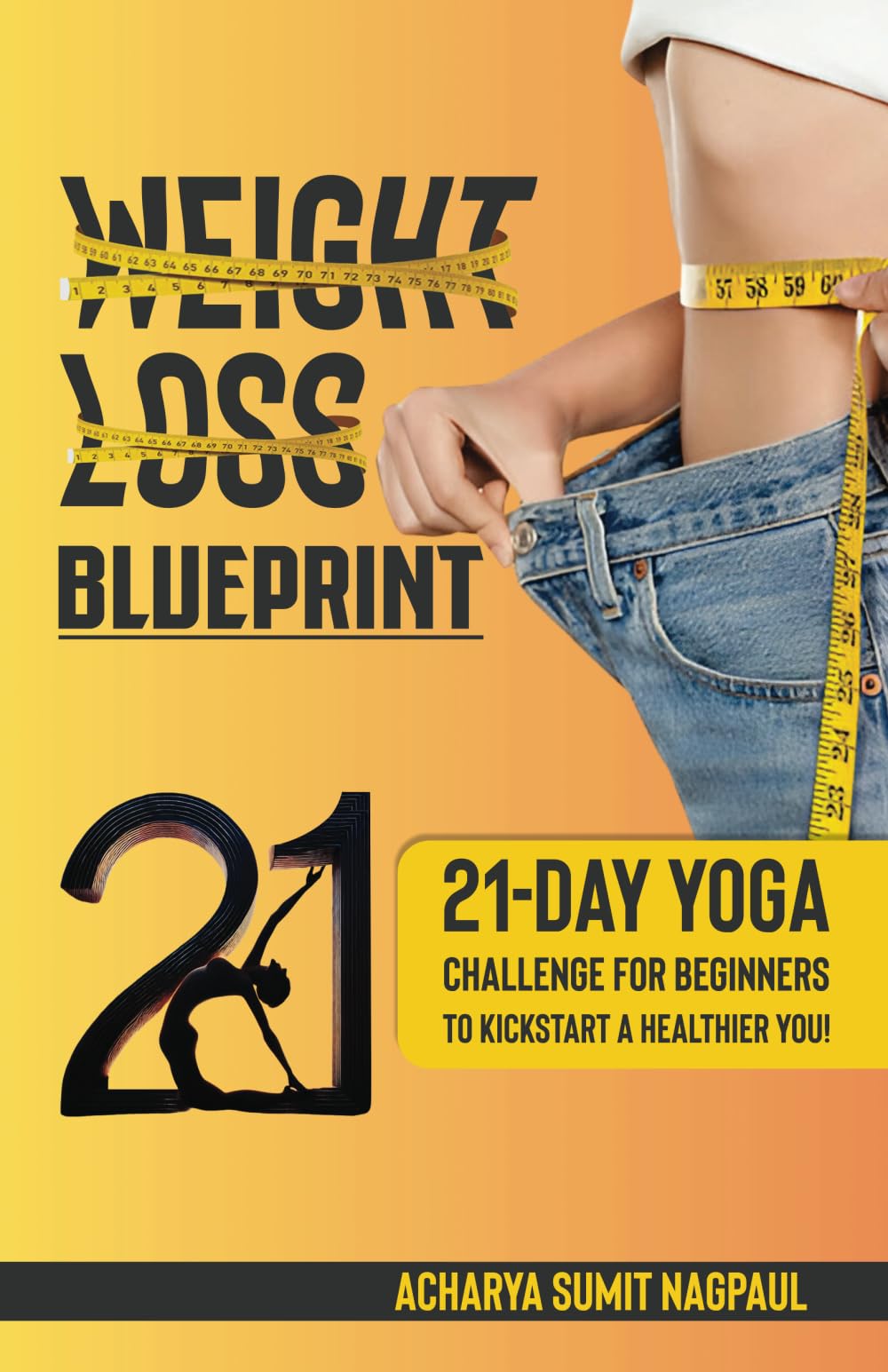 Weight Loss Blueprint: 21-day Yoga Challenge for Beginners to Kickstart a Healthier You!
