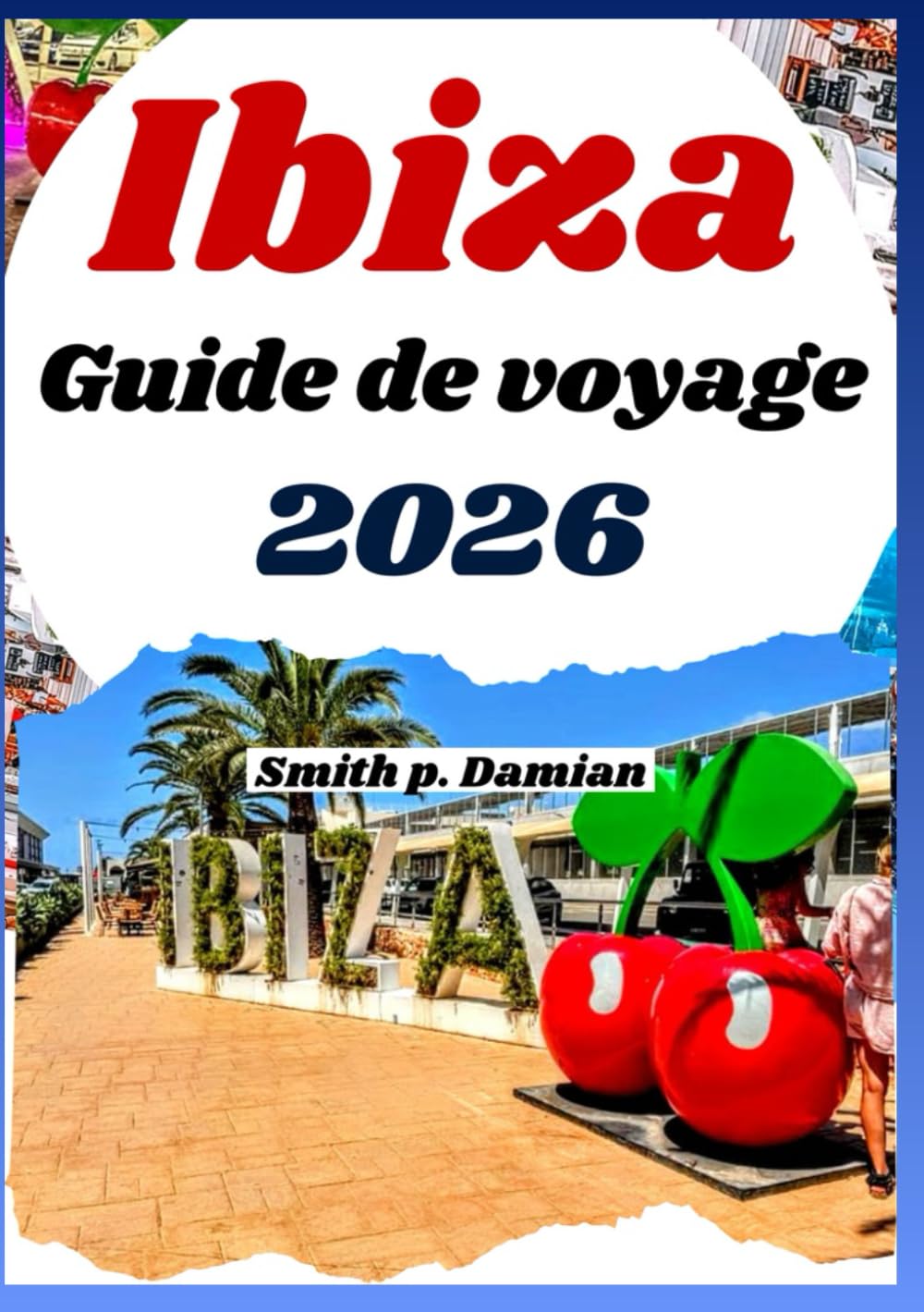 IBIZA GUIDE DE VOYAGE 2026: Trésors Cachés, Secrets Locaux, Itinéraire Planifié et Expériences Uniques