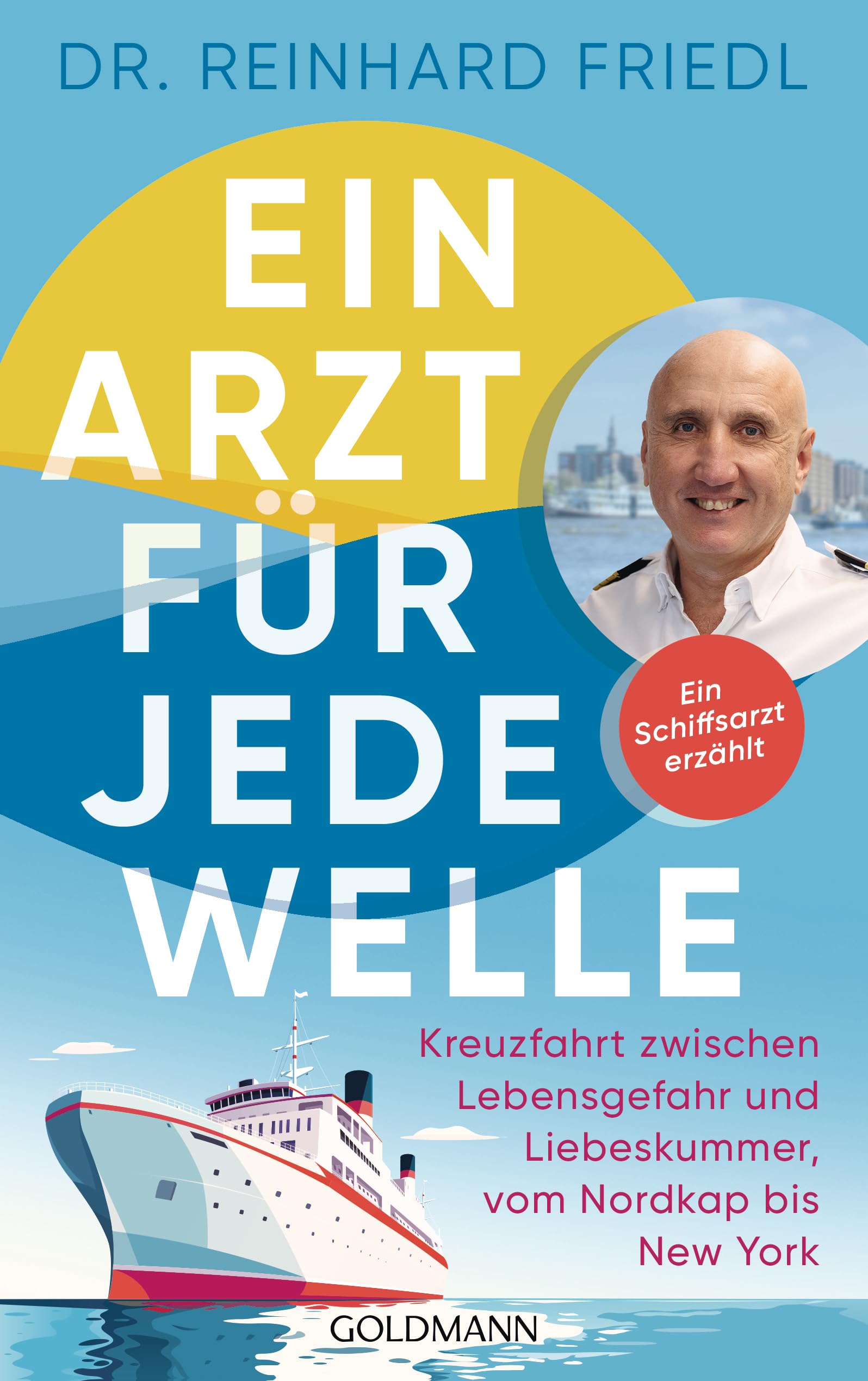 Ein Arzt für jede Welle: Kreuzfahrt zwischen Lebensgefahr und Liebeskummer, vom Nordkap bis New York - Ein Schiffsarzt erzählt