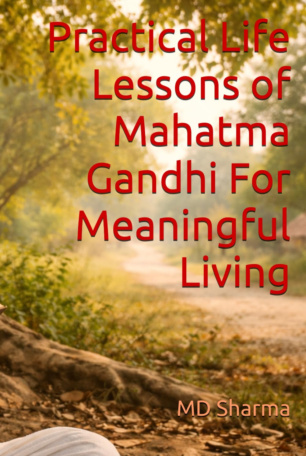 Practical Life Lessons of Mahatma Gandhi For Meaningful Living