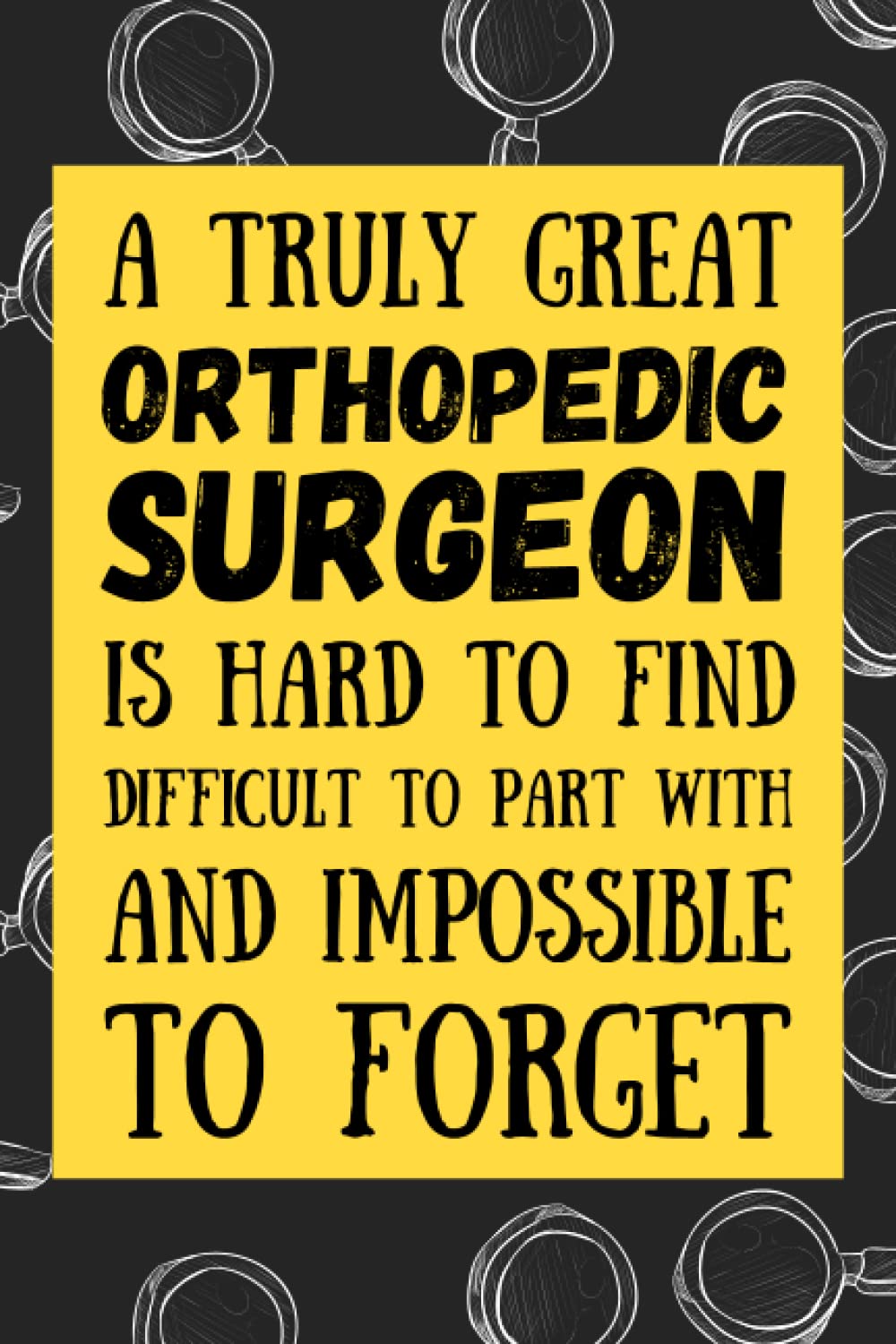 Orthopedic Surgeon Gifts: Blank Lined Journal Notebook, an Appreciation Thank You and Funny Gift for Orthopedic Surgeons