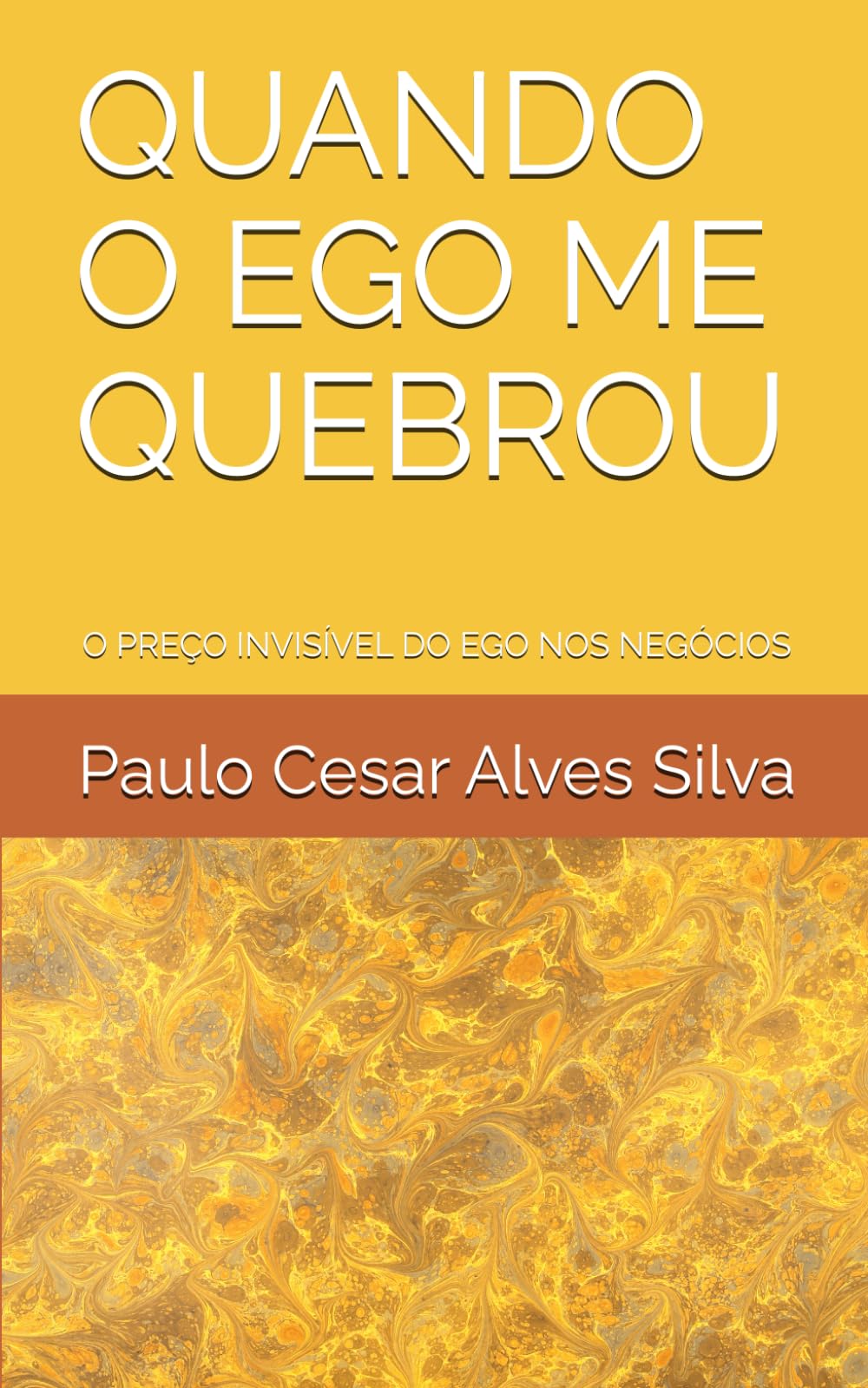 QUANDO O EGO ME QUEBROU: O PREÇO INVISÍVEL DO EGO NOS NEGÓCIOS