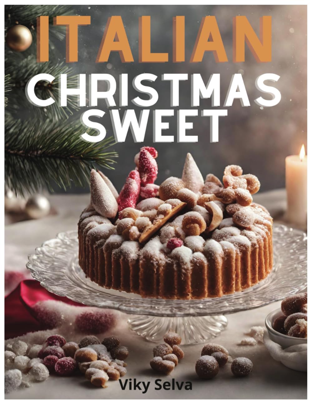 Italian Christmas sweets: the Art of Italian Christmas Desserts: Indulge in Traditional Recipes from Panettone to Cantucci – Perfect Gifts for Bakers, ... in Authentic Italian Cuisine. 73 pages