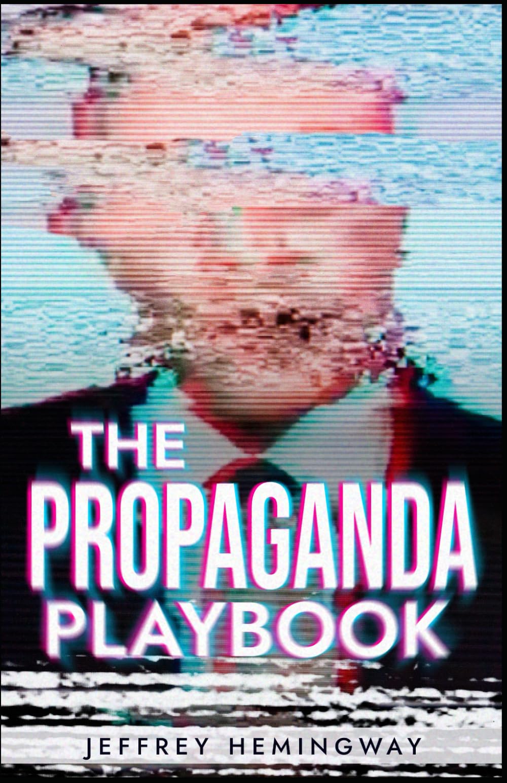 The Propaganda Playbook: War, Mind Control, Nazi and China Tactics, Russian Disinformation, Political Mass Manipulation, and the Dark Psychology of Mass Media