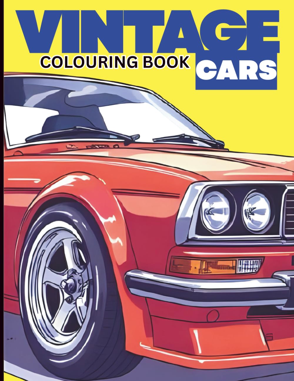 Vintage Cars Colouring Book: Retro, Classic, Rally Cars, Race Car & Sport Cars for Adults, Kids and Car Lovers (Car Coloring Books)