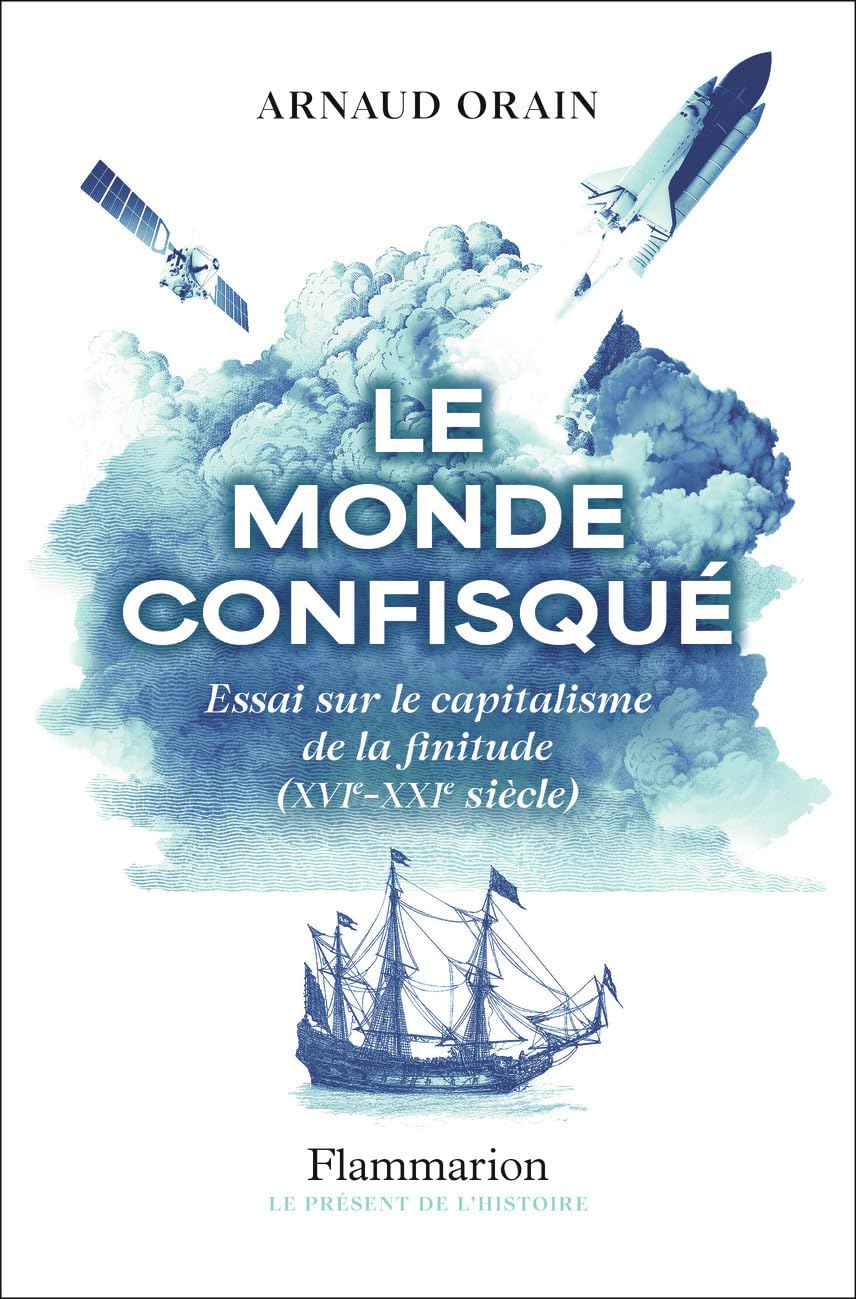 Le monde confisqué: Essai sur le capitalisme de la finitude (XVIe-XXIe siècle)