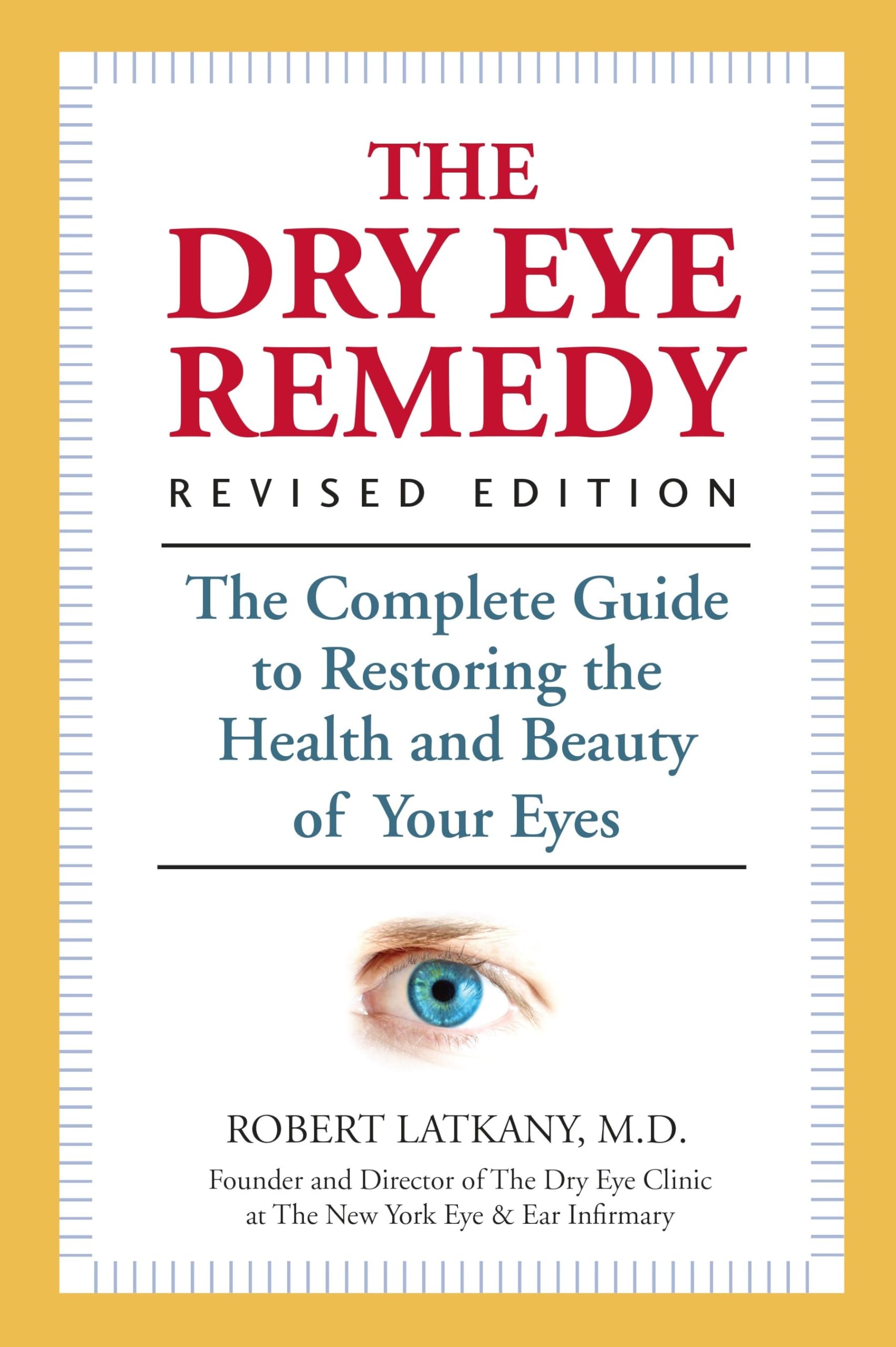 The Dry Eye Remedy: The Complete Guide to Restoring the Health and Beauty of Your Eyes: Latkany, Robert