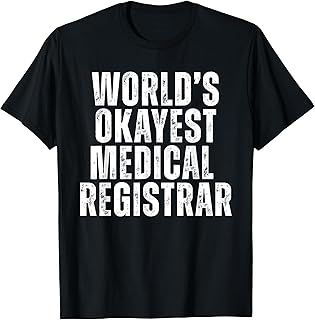 Worlds Okayest Medical Registrar Sarcastic Funny Doctor T-Shirt