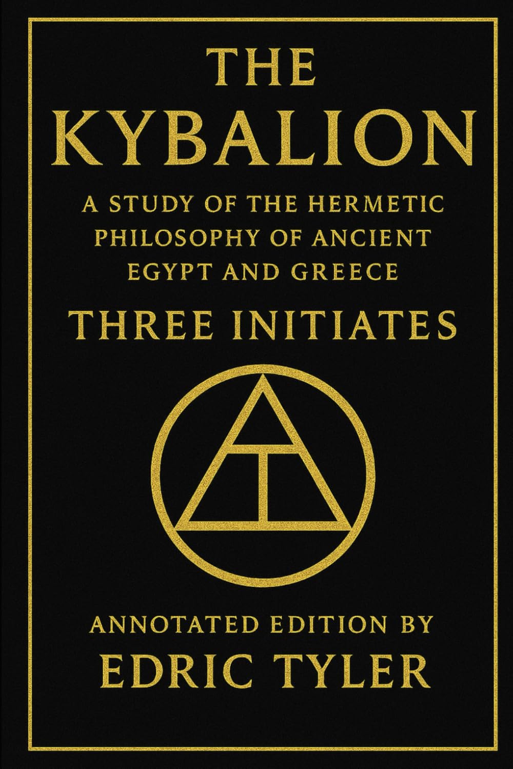 The Kybalion. A Study of The Hermetic Philosophy of Ancient Egypt and Greece.: Annotated edition by Edric Tyler.