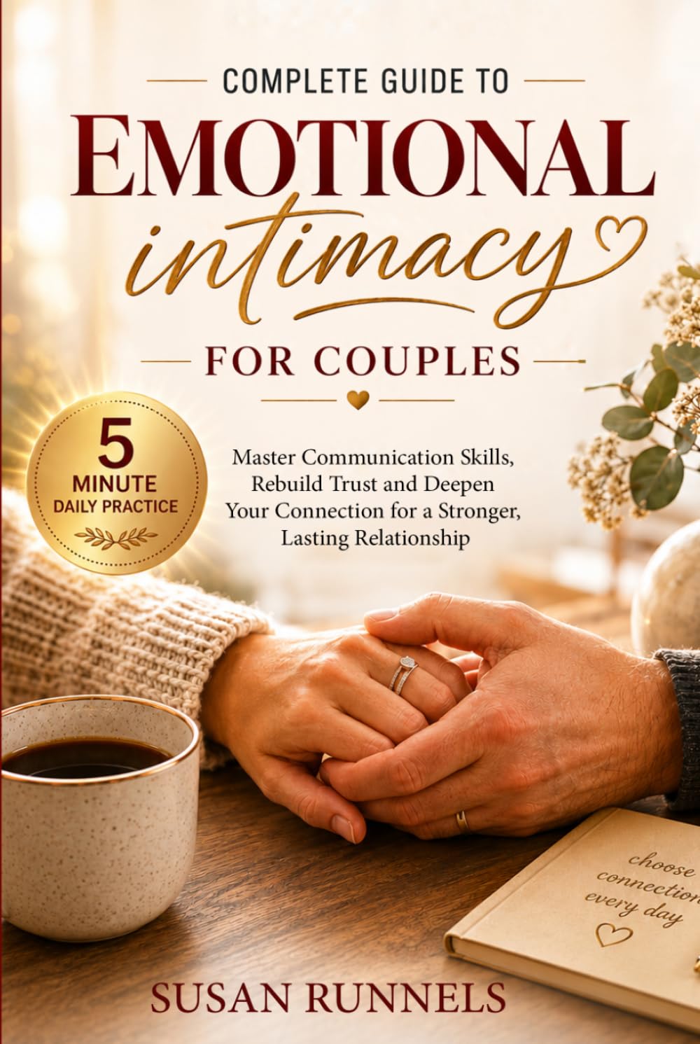 Emotional Intimacy for Couples: Communication Skills, Trust-Building Habits, and Practical Tools to Deepen Connection and Strengthen Your Relationship