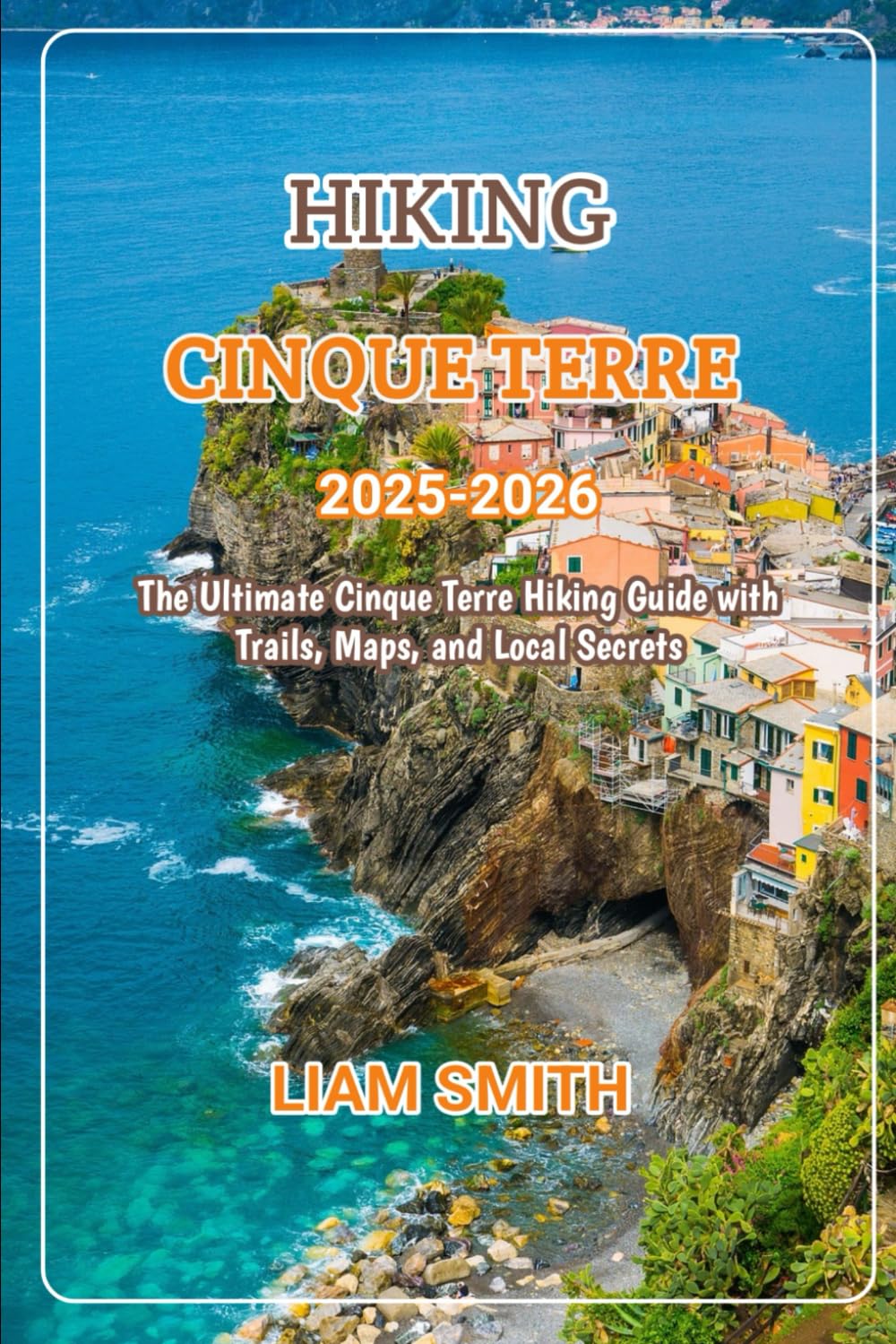 HIKING CINQUE TERRE 2025-2026: The Ultimate Cinque Terre Hiking Guide with Trails, Maps, and Local Secrets: 22 (Green Footprints: A Conscious Traveler’s Guide to Sustainable Adventures)