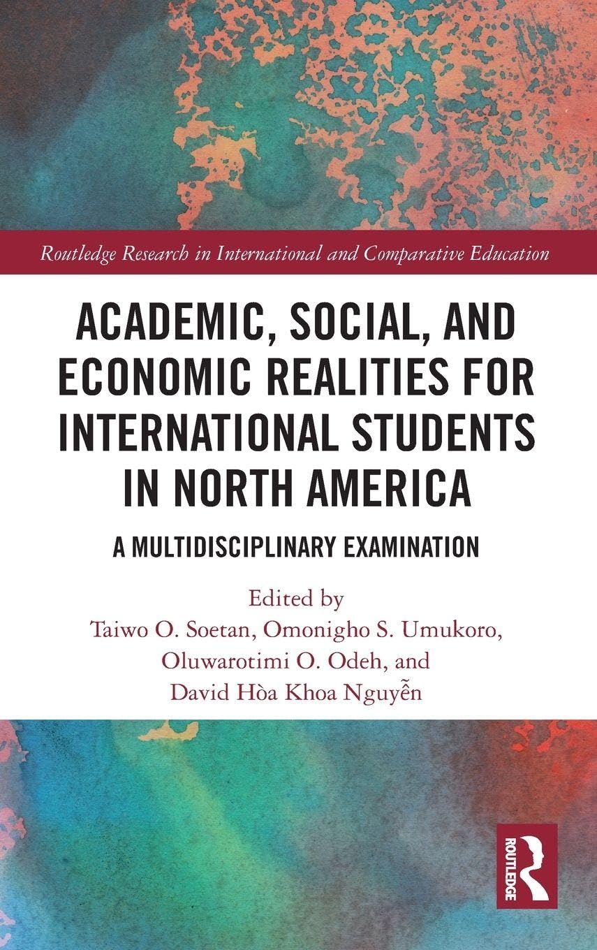 Academic, Social, and Economic Realities for International Students in North America: A Multidisciplinary Examination (Routledge Research in International and Comparative Education)