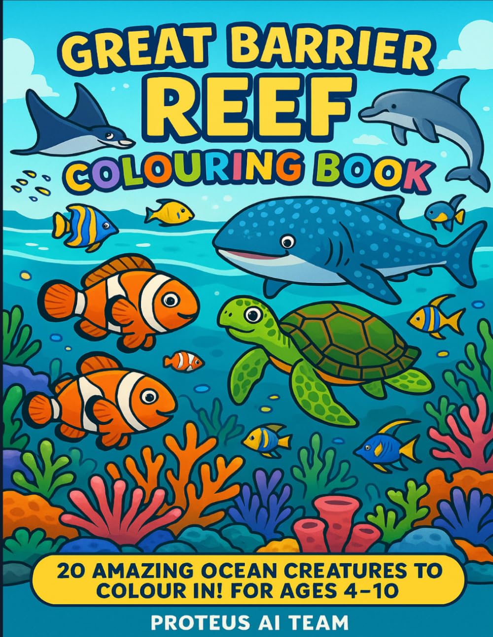 Great Barrier Reef Colouring Book: 20 Amazing Ocean Creatures to Colour In! For Ages 4-10