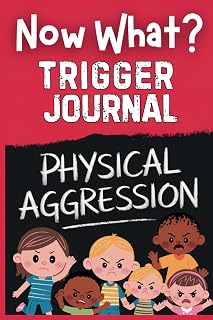 Now What? Trigger Journal: Parent's Companion to Managing Physical Aggression (Now What? Parent Guide and Toolkit)