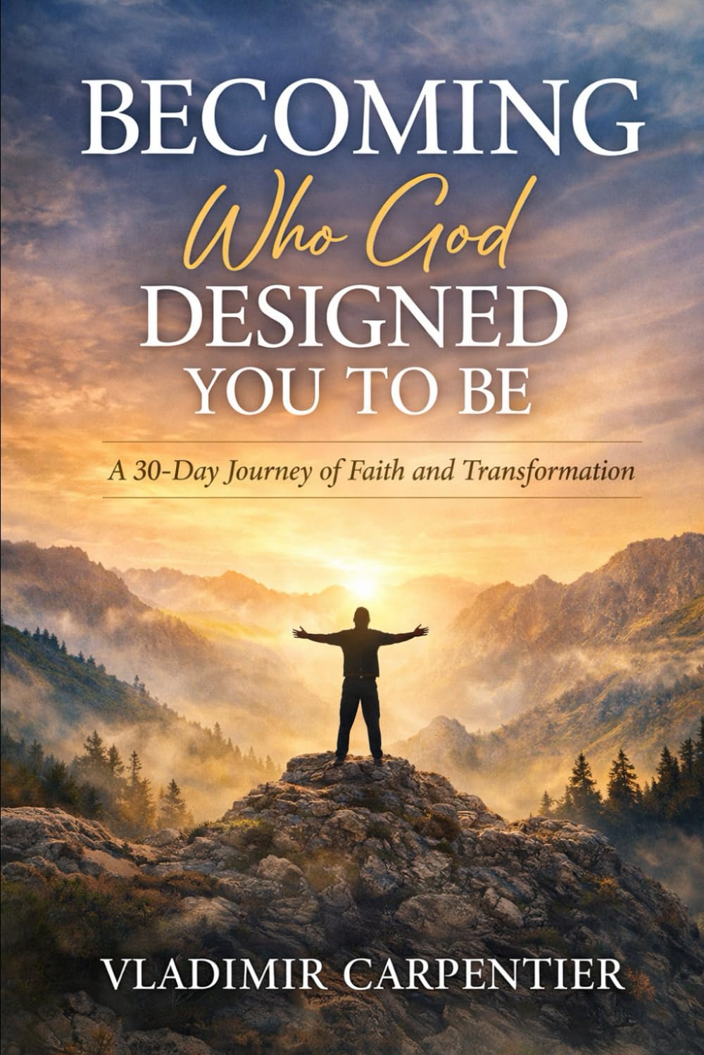 Becoming Who God Designed you to be: A 30-day journey of faith and transformation
