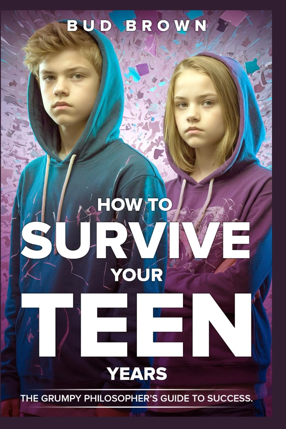 How to Survive Your Teen Years: The Grumpy Philosopher’s Guide to Success