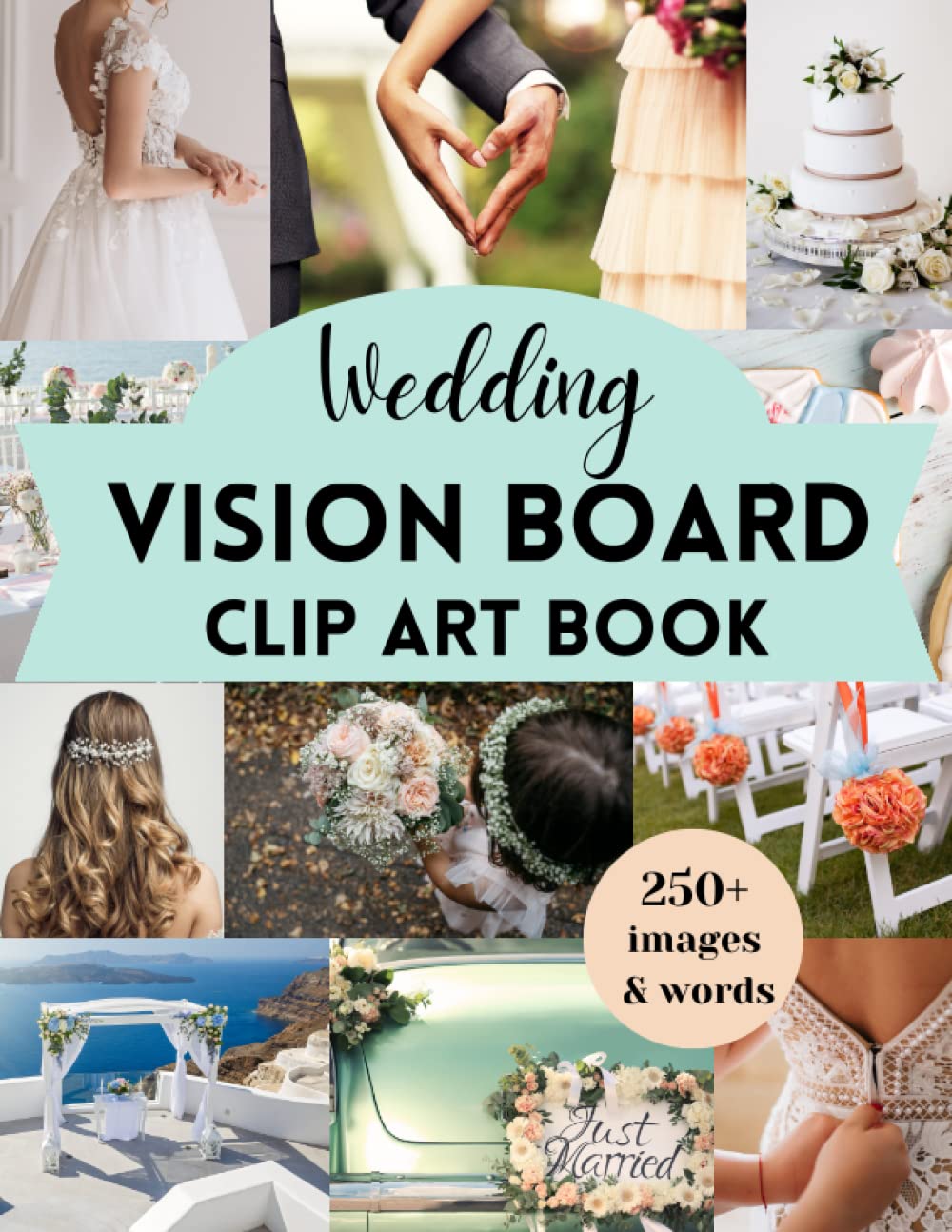 Wedding Vision Board Clip Art Book: 250+ Images & Words