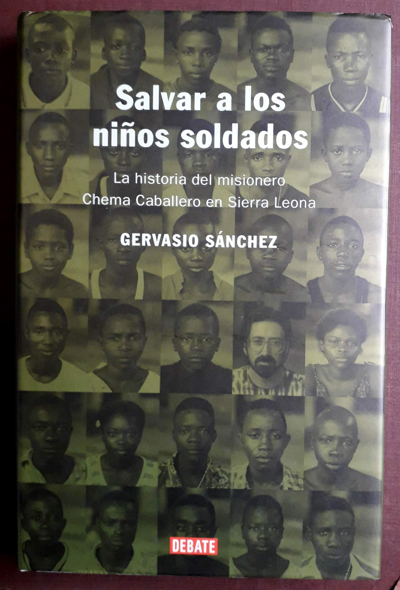Salvar a los ninos soldados / Save to Child Soldiers: La Historia Del Misionero Chema Caballero En Sierra Leona / History of the Missionary Chema Caballero in Sierra Leona