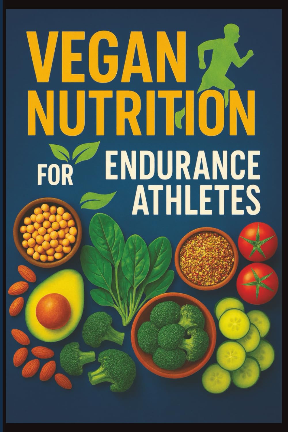 Vegan Nutrition for Endurance Athletes: The Complete Plant-Based Performance Guide for Runners, Cyclists, and Triathletes