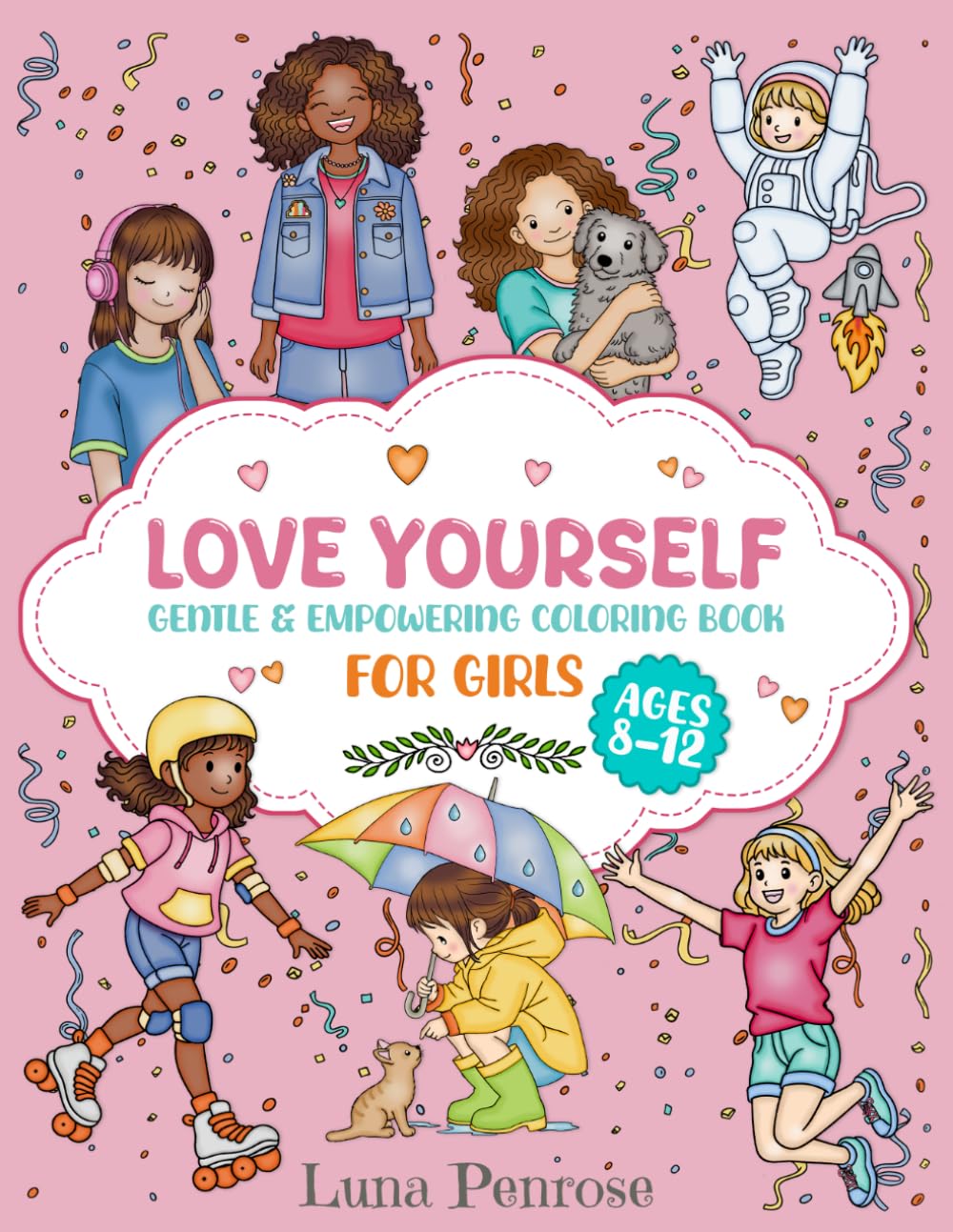 Love Yourself: Empowering Coloring Book for Girls Ages 8-12 | Self-Esteem, Confidence, Positive Affirmations and Personal Growth
