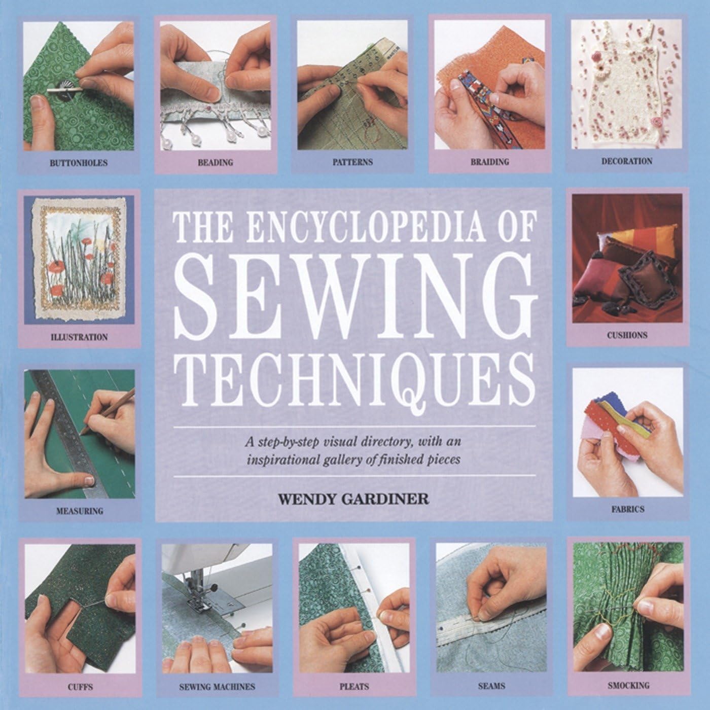 The Encyclopedia of Sewing Techniques: A step-by-step visual directory, with an inspirational gallery of finished pieces Paperback – 1 Nov. 2003