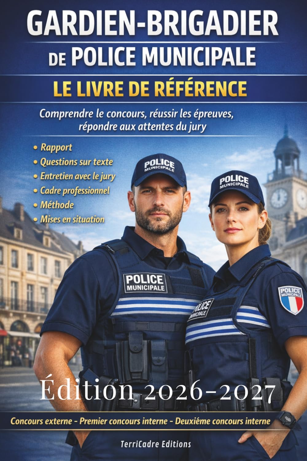 GARDIEN-BRIGADIER DE POLICE MUNICIPALE : Comprendre le concours, réussir les épreuves, répondre aux attentes du jury: Préparation pour les concours ... : du rapport jusqu'à l'entretien avec le jury