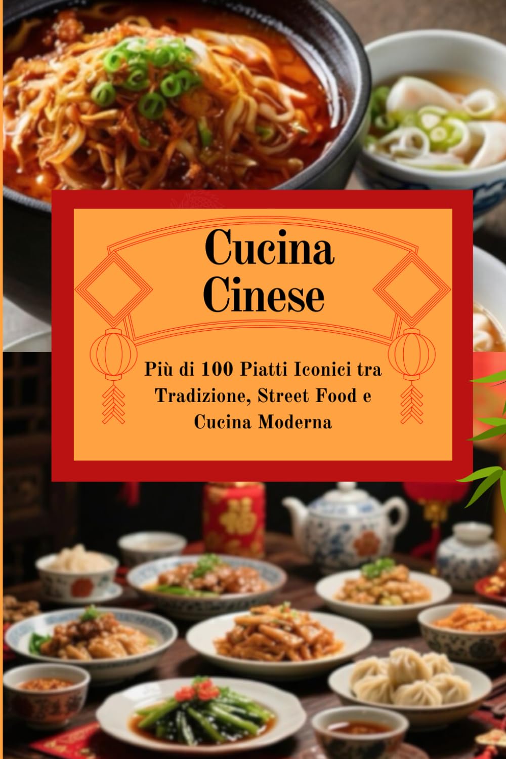 Cucina Cinese: Ricette Autentiche tra Tradizione e Cucina Moderna (Viaggio tra le Cucine del Mondo)