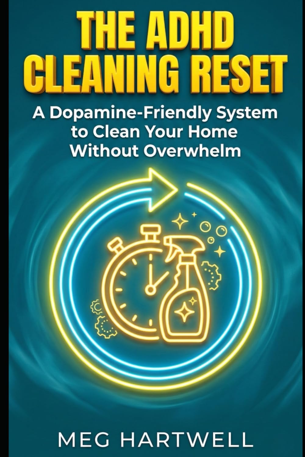 The ADHD Cleaning Reset: A Dopamine-Friendly System to Clean Your Home Without Overwhelm: Step-by-Step Routines, Checklists & Timers for Adults with ADHD and Executive Dysfunction