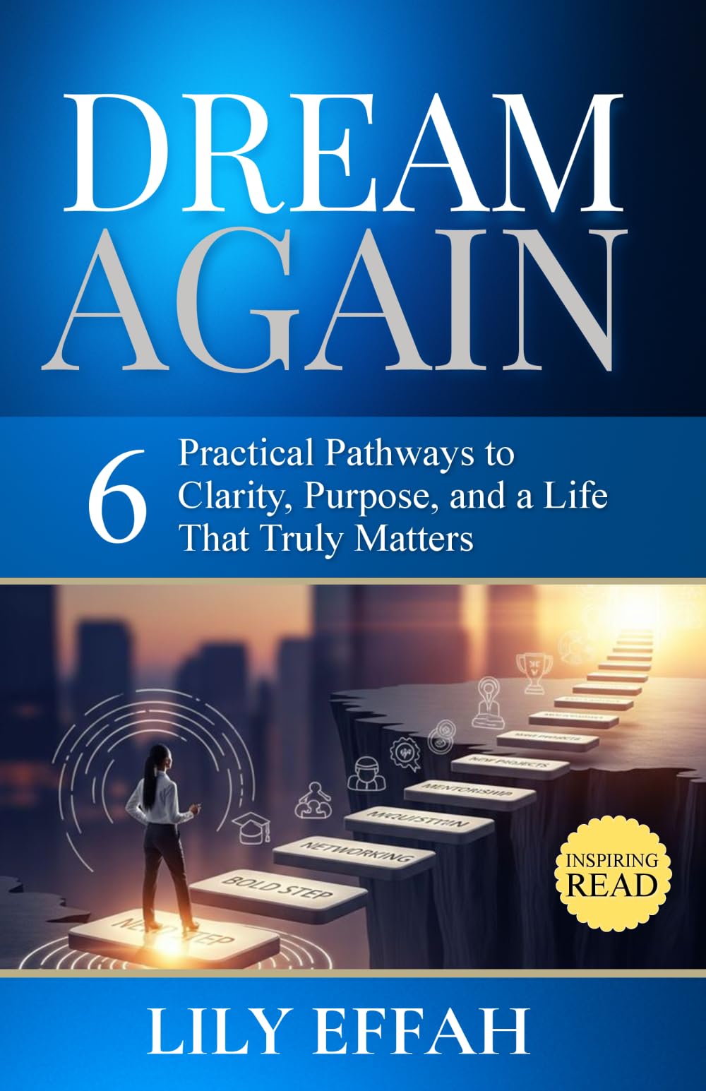 Dream Again: Six Practical Pathways to Clarity, Purpose, and a Life that Truly Matters