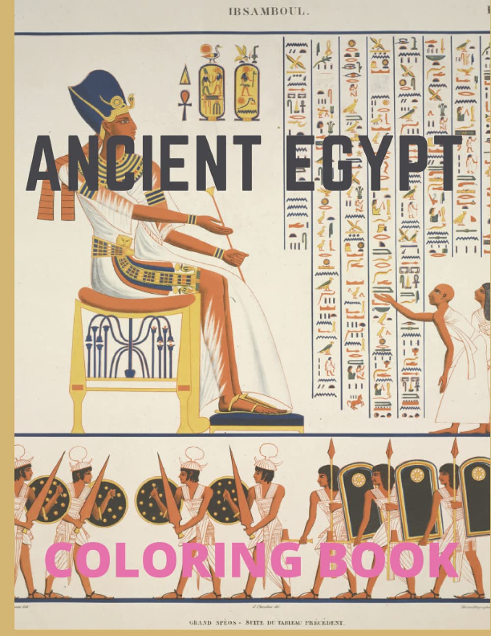 Ancient Egypt Coloring book: Egyptian Coloring book,Life In Ancient Egypt Pharaohs Pyramids Books For Kids and Adults, Coloring Book for Those Who Loves ancient Egyptian