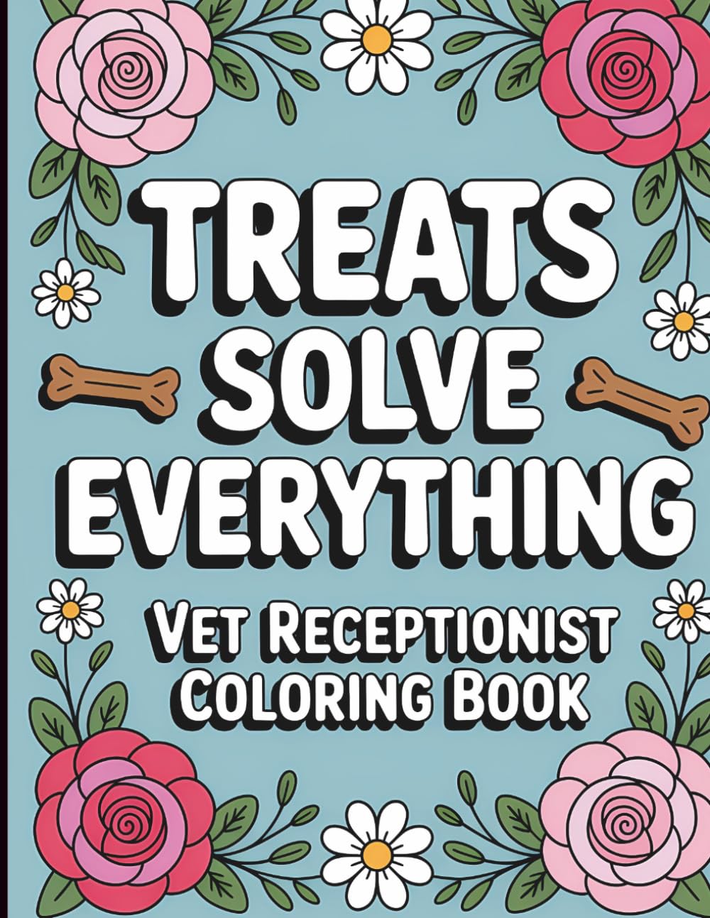 Vet Receptionist Coloring Book: Treats Solve Everything: Appreciation Week Gift for Women and Men Vet Receptionists