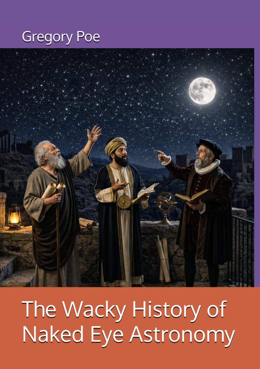 The Wacky History of Naked Eye Astronomy (The Wacky History of Science)