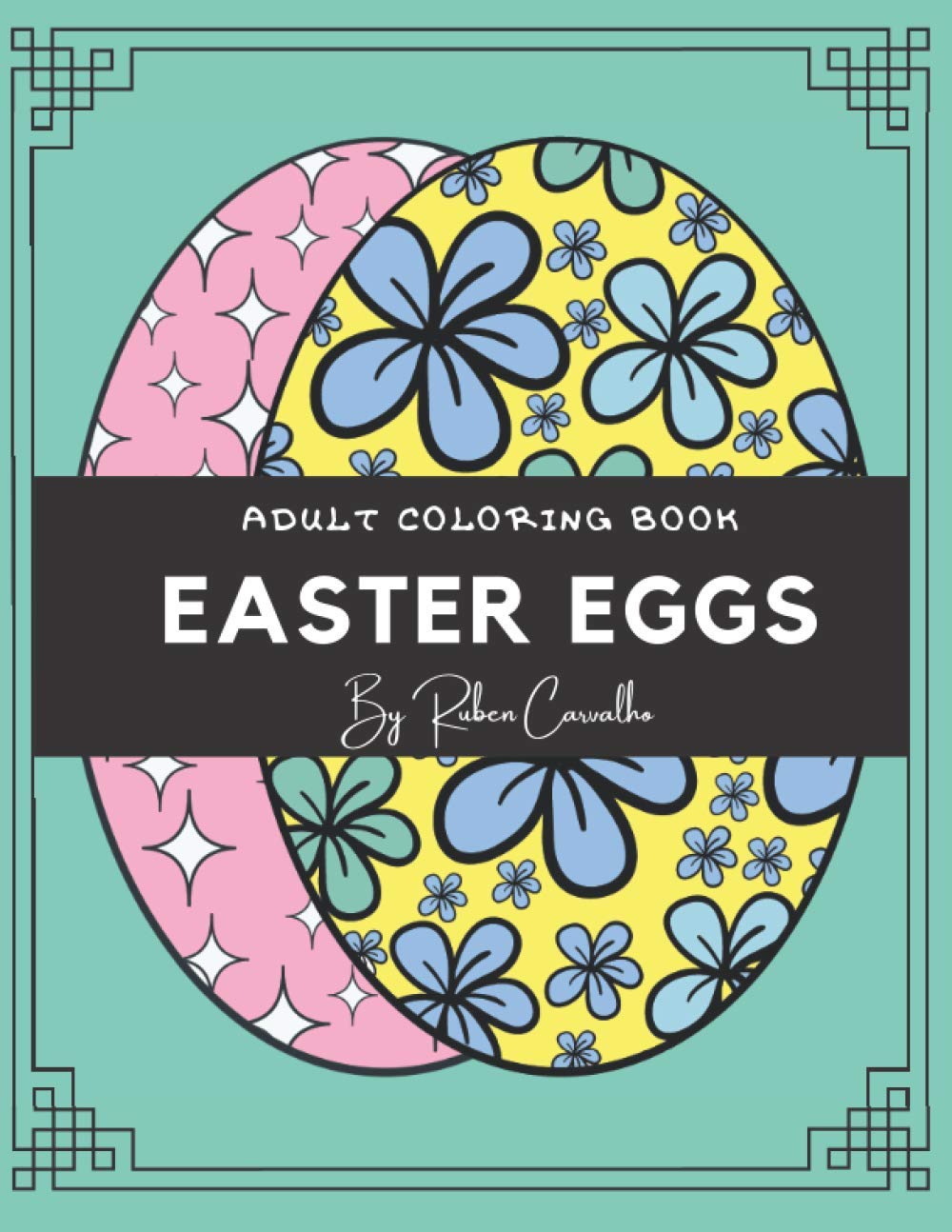 Easter Eggs: Adult Coloring Book With Fun, Calm, Easy and Relaxing Designs.